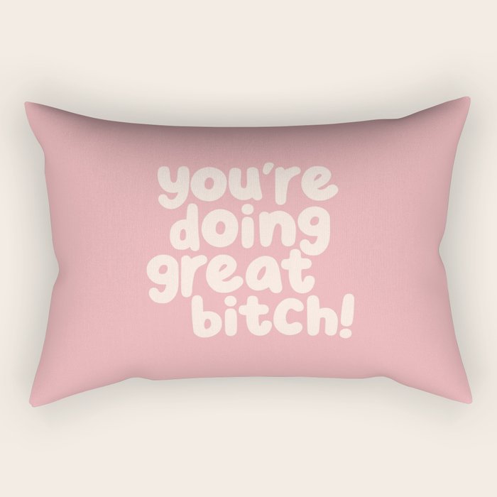 Youâre Doing Great Bitch Rectangular Pillow Gallery Image 1