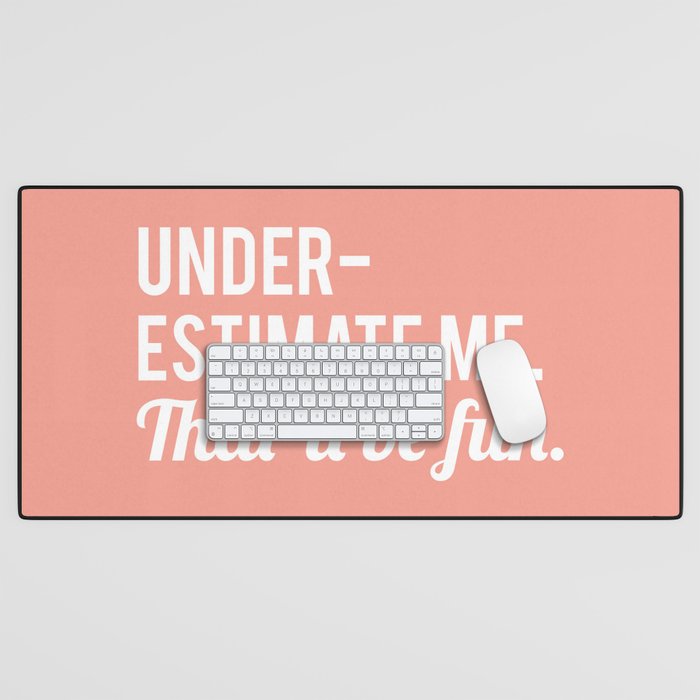 Underestimate Me. That'll Be Fun, Funny Quote Desk Mat Gallery Image 1