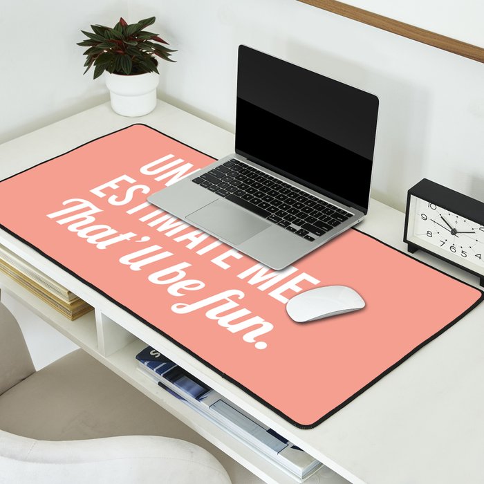 Underestimate Me. That'll Be Fun, Funny Quote Desk Mat Gallery Image 2