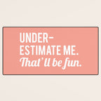 Underestimate Me. That'll Be Fun, Funny Quote Desk Mat Gallery Image 3