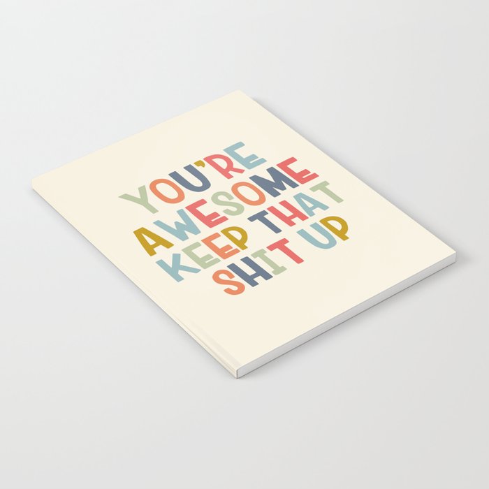 You're Awesome Keep That Shit Up Quote  Notebook Gallery Image 2