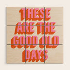 These Are The Good Old Days (Pink Orange) Wood Wall Art Gallery Image 1
