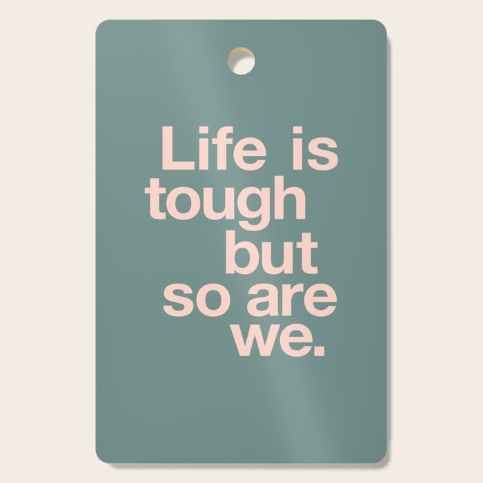 Life is Tough But So Are We Cutting Board Gallery Image 1