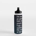 Do not  go gentle  into that  good night rage, rage against the dying of the light Water Bottle Gallery Image 3
