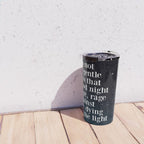 Do not  go gentle  into that  good night rage, rage against the dying of the light Travel Mug Gallery Image 4