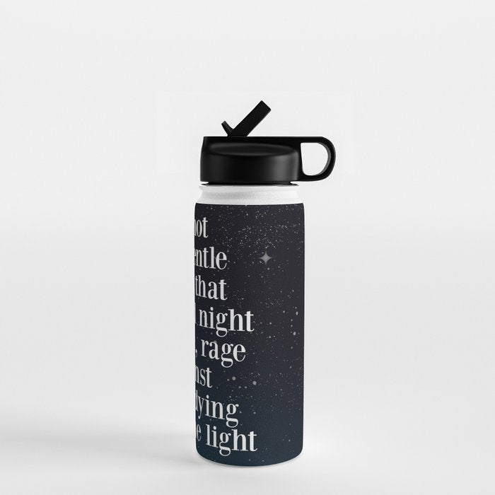 Do not  go gentle  into that  good night rage, rage against the dying of the light Water Bottle Gallery Image 1