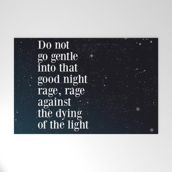 Do not  go gentle  into that  good night rage, rage against the dying of the light Welcome Mat Gallery Image 1