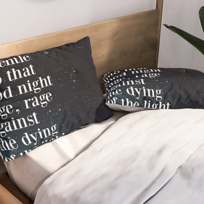 Do not  go gentle  into that  good night rage, rage against the dying of the light Pillow Sham Gallery Image 2