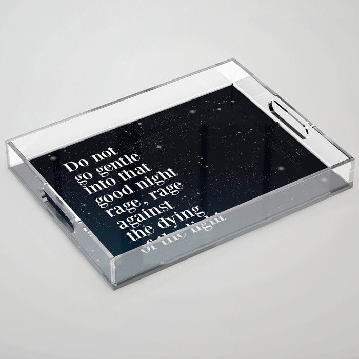 Do not  go gentle  into that  good night rage, rage against the dying of the light Acrylic Tray Gallery Image 1