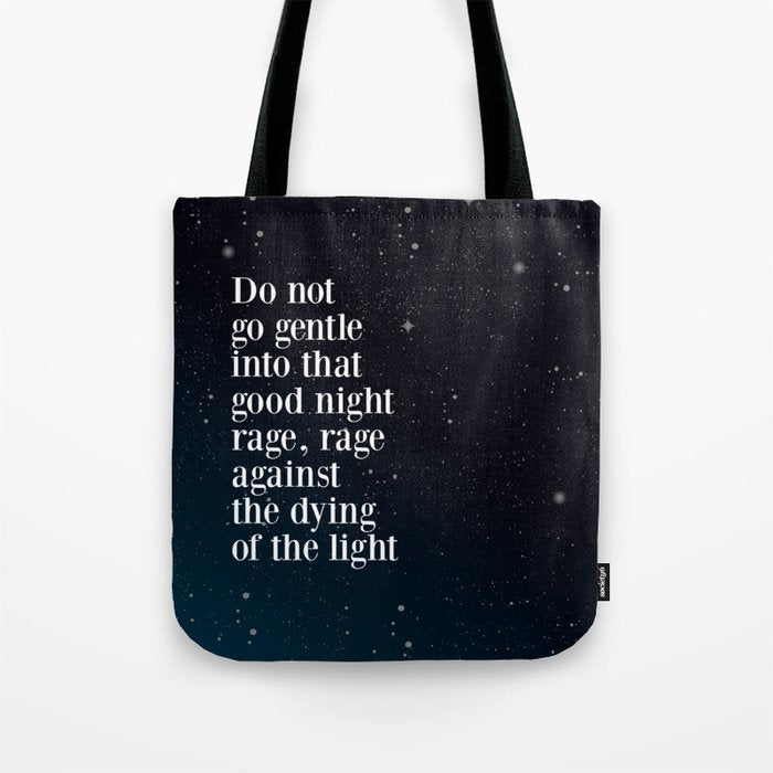Do not  go gentle  into that  good night rage, rage against the dying of the light Tote Bag Gallery Image 1