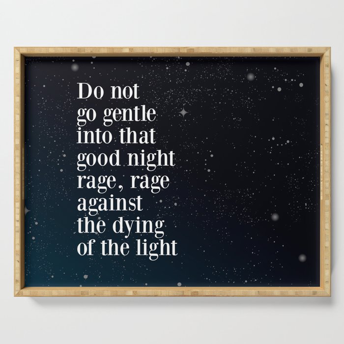 Do not  go gentle  into that  good night rage, rage against the dying of the light Serving Tray Gallery Image 1
