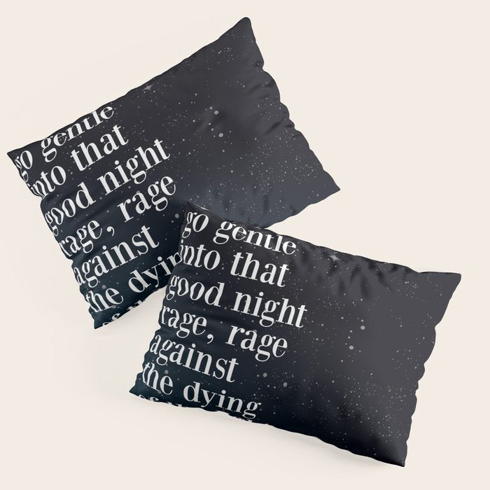 Do not  go gentle  into that  good night rage, rage against the dying of the light Pillow Sham Gallery Image 1