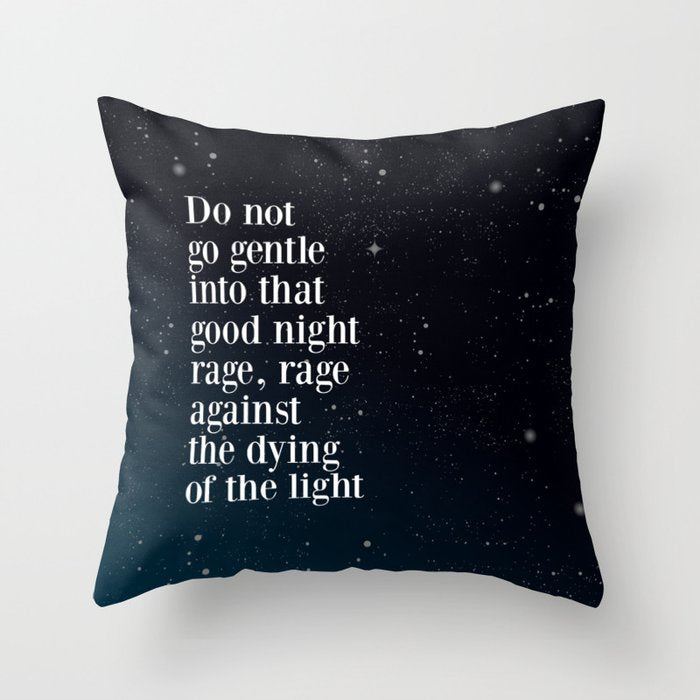 Do not  go gentle  into that  good night rage, rage against the dying of the light Throw Pillow Gallery Image 6