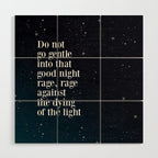 Do not  go gentle  into that  good night rage, rage against the dying of the light Wood Wall Art Gallery Image 1