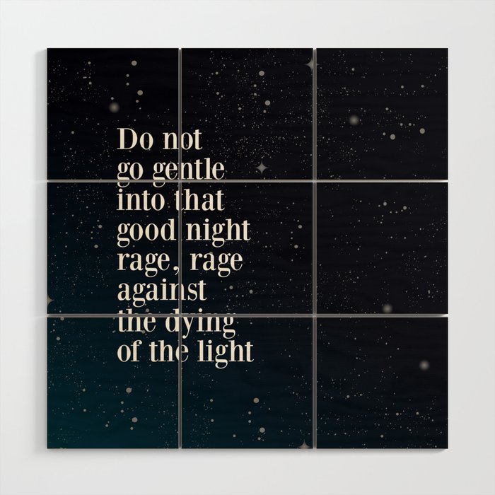 Do not  go gentle  into that  good night rage, rage against the dying of the light Wood Wall Art Gallery Image 1