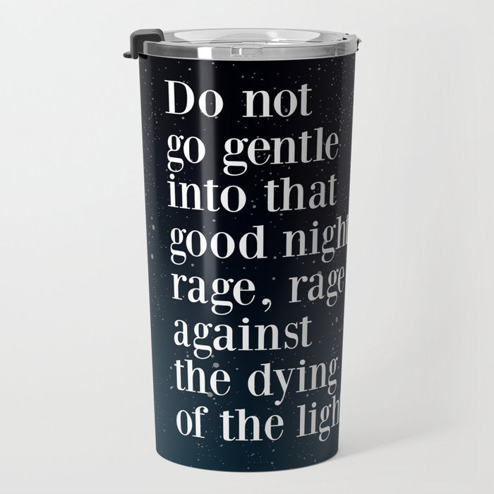 Do not  go gentle  into that  good night rage, rage against the dying of the light Travel Mug Gallery Image 3
