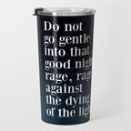 Do not  go gentle  into that  good night rage, rage against the dying of the light Travel Mug Gallery Image 3