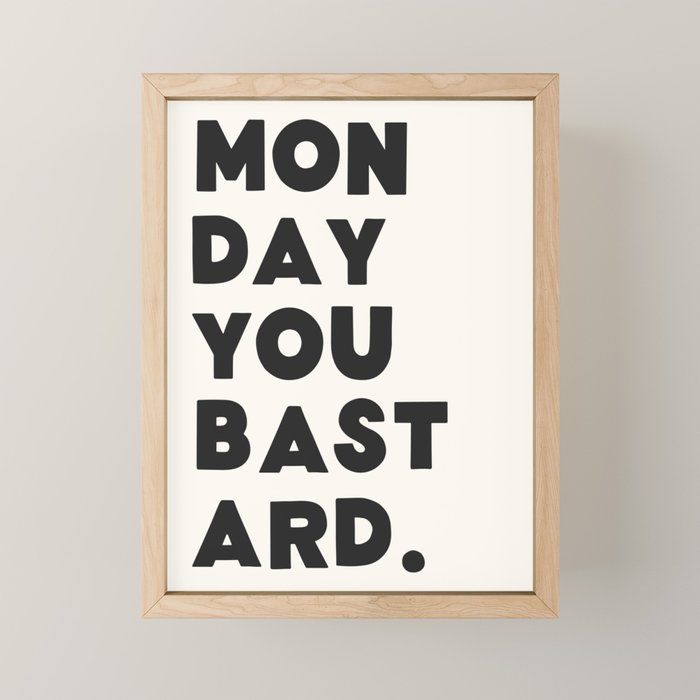 Monday you bastard. Mini Art Print Gallery Image 1