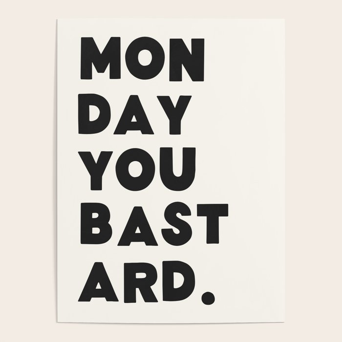 Monday you bastard. Poster Gallery Image 4