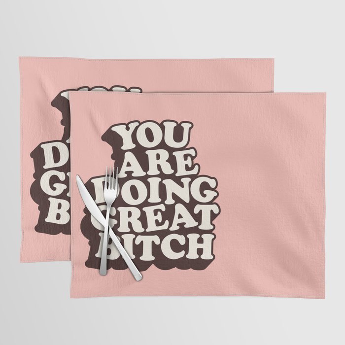You Are Doing Great Bitch Placemat Gallery Image 1