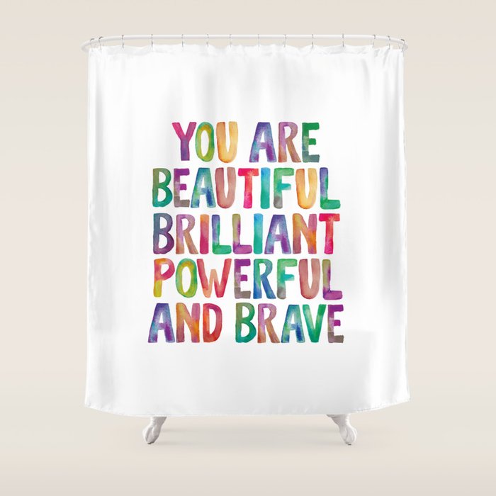 You Are Beautiful Brilliant Powerful And Brave Shower Curtain Gallery Image 1