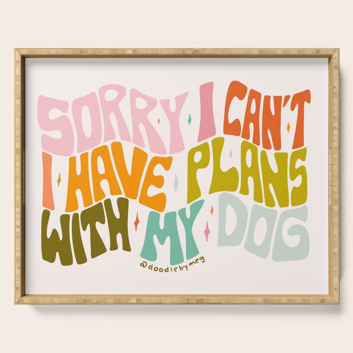 Sorry I Can't I Have Plans With My Dog Serving Tray Gallery Image 1