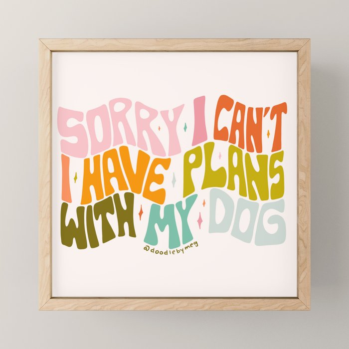 Sorry I Can't I Have Plans With My Dog Mini Art Print Gallery Image 1