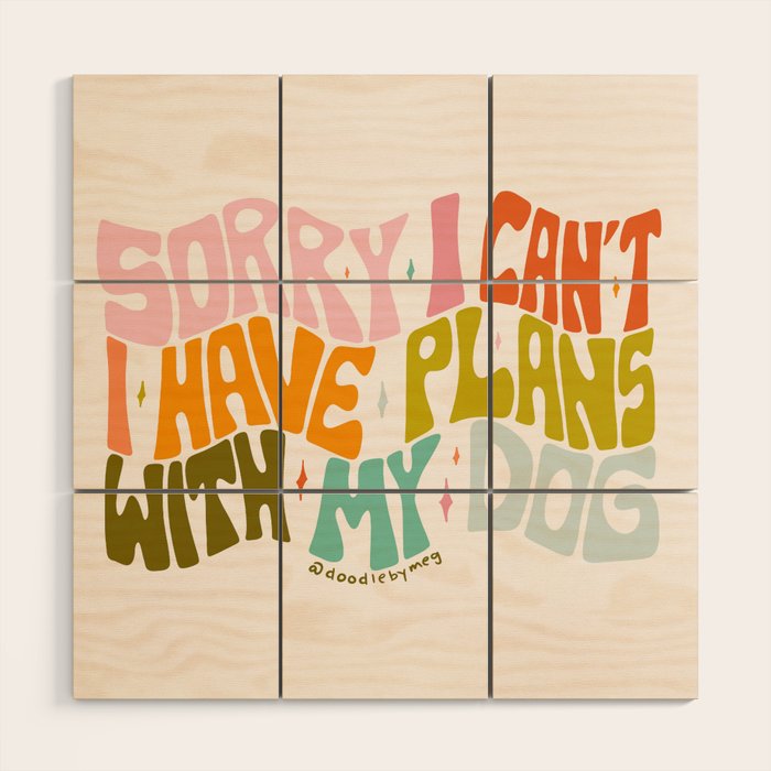 Sorry I Can't I Have Plans With My Dog Wood Wall Art Gallery Image 1
