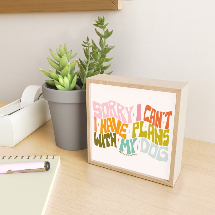 Sorry I Can't I Have Plans With My Dog Mini Art Print Gallery Image 2