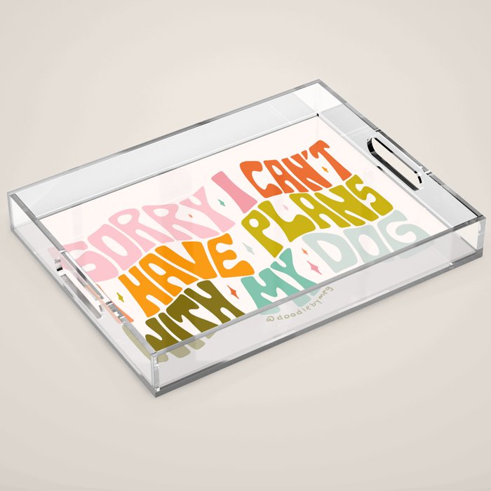 Sorry I Can't I Have Plans With My Dog Acrylic Tray Gallery Image 1