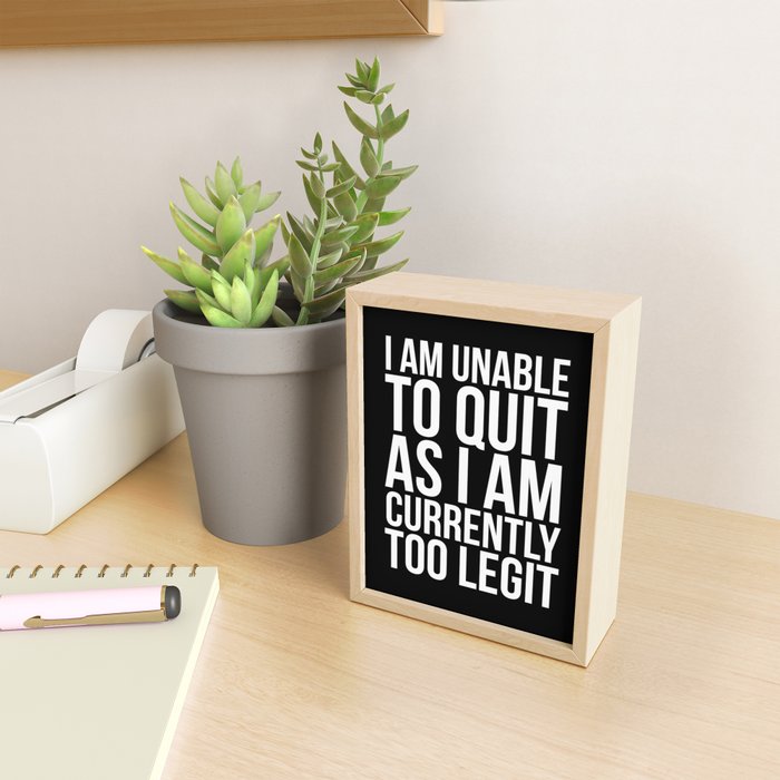 Unable To Quit Too Legit (Black & White) Mini Art Print Gallery Image 2