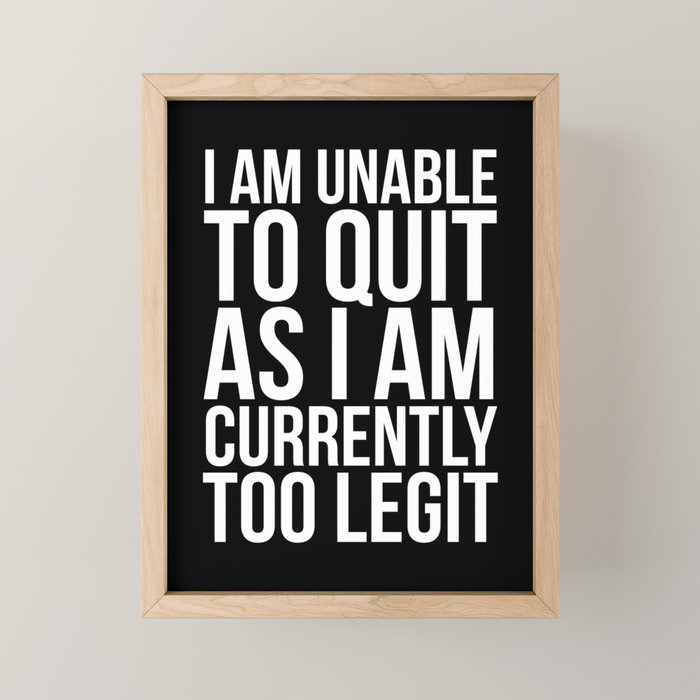 Unable To Quit Too Legit (Black & White) Mini Art Print Gallery Image 1