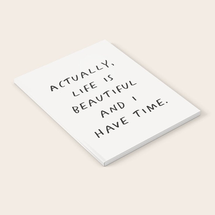 Actually Life is Beautiful and I Have Time Notebook Gallery Image 2