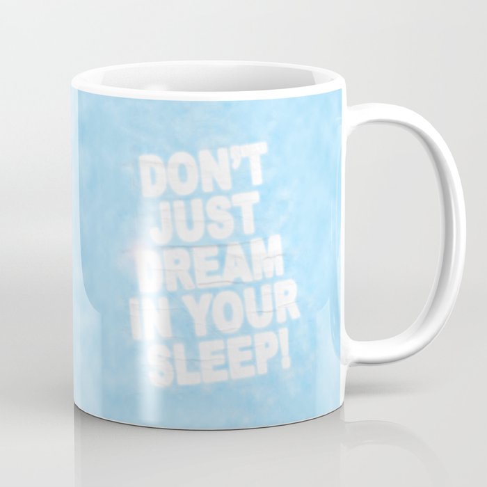 Don't Just Dream In Your Sleep Coffee Mug Gallery Image 1