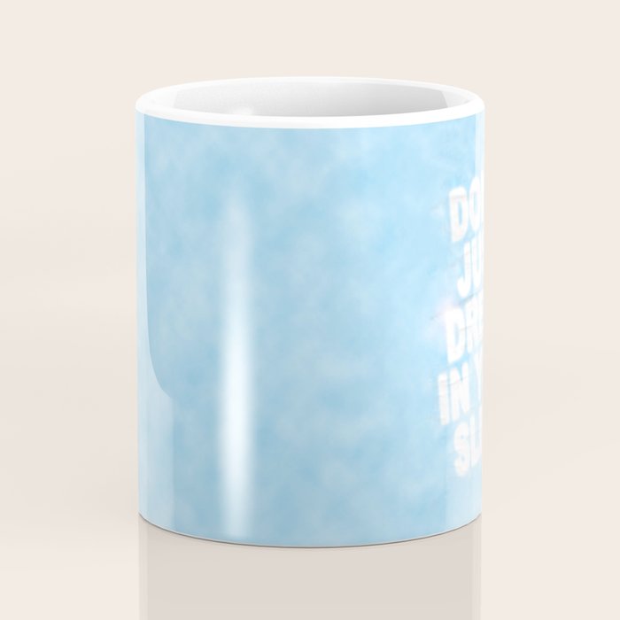 Don't Just Dream In Your Sleep Coffee Mug Gallery Image 4
