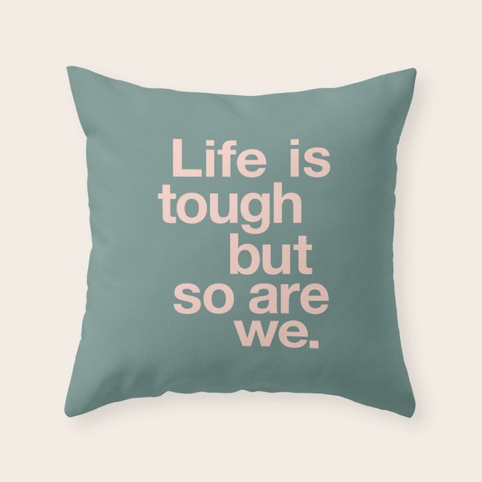 Life is Tough But So Are We Throw Pillow Gallery Image 6
