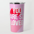 You are so loved!  Travel Mug Gallery Image 1