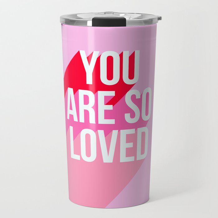 You are so loved!  Travel Mug Gallery Image 1