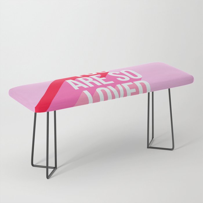 You are so loved!  Bench Gallery Image 1