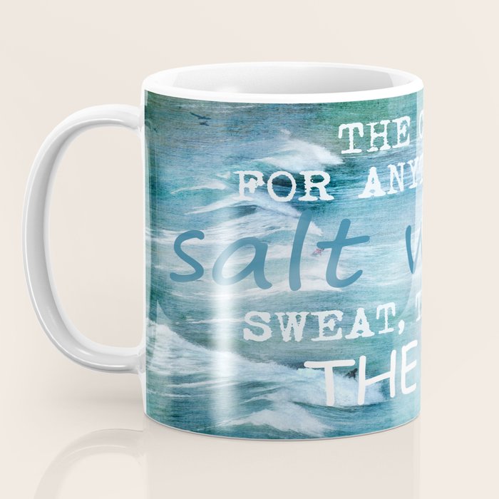 The cure for anything is salt water, sweat, tears, or the sea.    Dinesen, Isak Coffee Mug Gallery Image 3