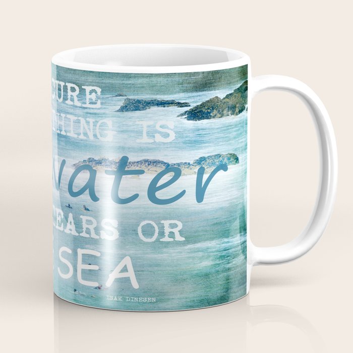 The cure for anything is salt water, sweat, tears, or the sea.    Dinesen, Isak Coffee Mug Gallery Image 1