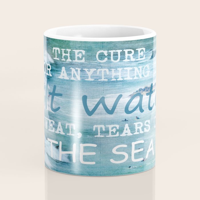 The cure for anything is salt water, sweat, tears, or the sea.    Dinesen, Isak Coffee Mug Gallery Image 4