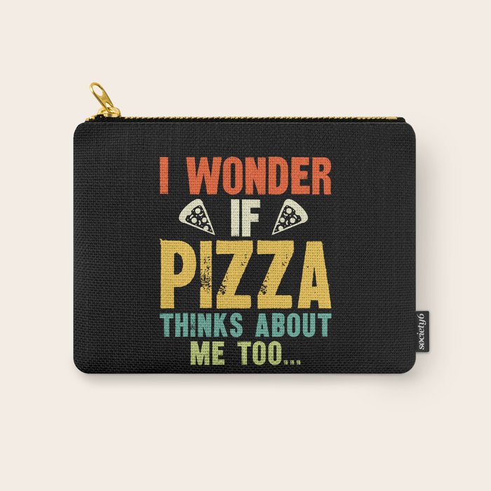 Funny I Wonder If Pizza Thinks About Me Too Carry All Pouch Gallery Image 1