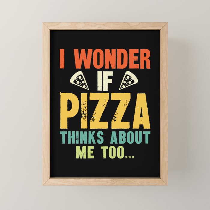 Funny I Wonder If Pizza Thinks About Me Too Mini Art Print Gallery Image 1