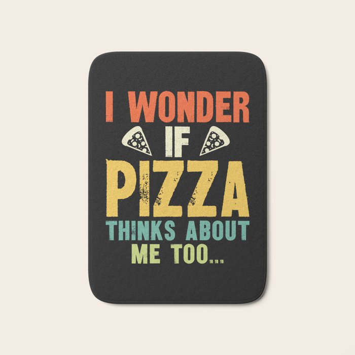 Funny I Wonder If Pizza Thinks About Me Too Bath Mat Gallery Image 1