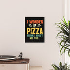 Funny I Wonder If Pizza Thinks About Me Too Poster Gallery Image 2