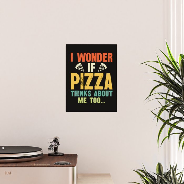 Funny I Wonder If Pizza Thinks About Me Too Poster Gallery Image 2