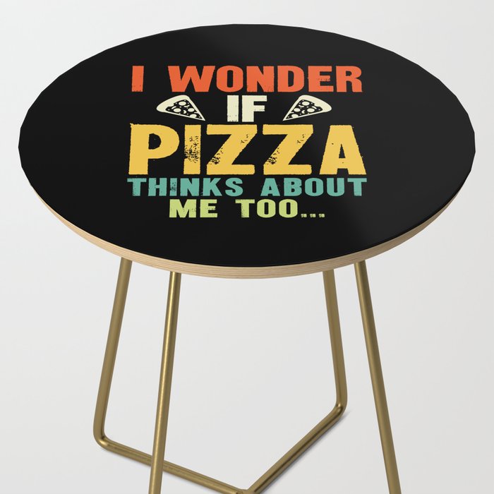 Funny I Wonder If Pizza Thinks About Me Too Side Table Gallery Image 2
