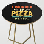Funny I Wonder If Pizza Thinks About Me Too Side Table Gallery Image 2