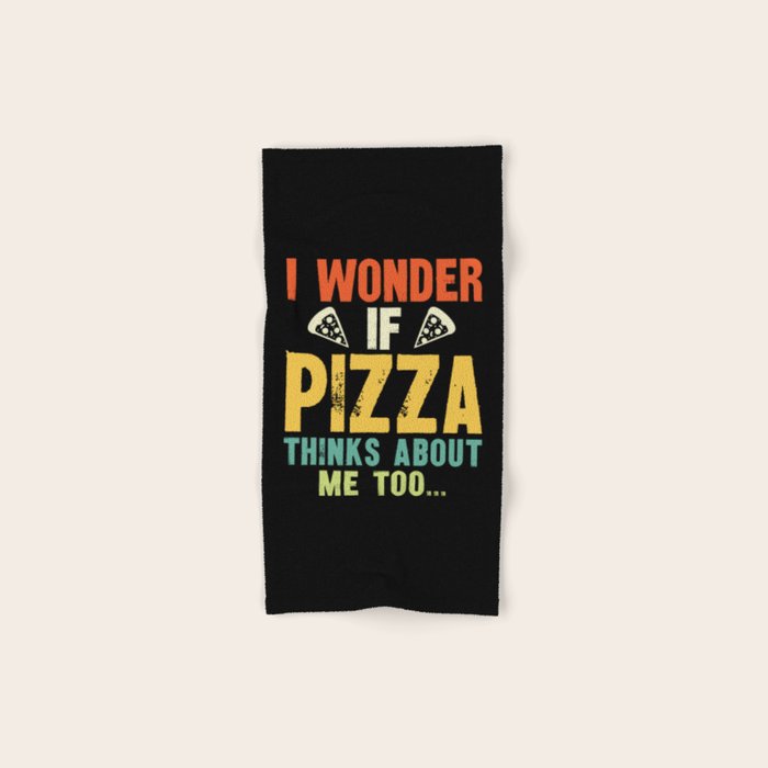 Funny I Wonder If Pizza Thinks About Me Too Bath Towel Gallery Image 1